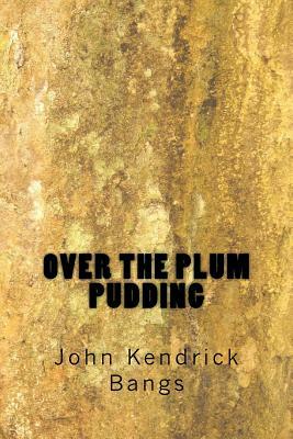 Over the Plum Pudding by John Kendrick Bangs