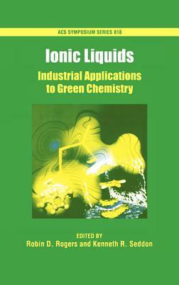 Ionic Liquids: Industrial Applications for Green Chemistry by 