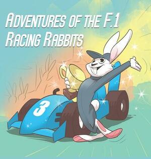 Adventures Of The F.1 Racing Rabbits by Paul MacDonald