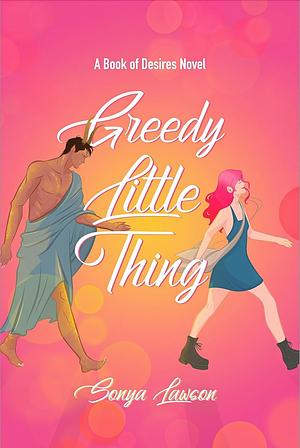 Greedy Little Thing by Sonya Lawson