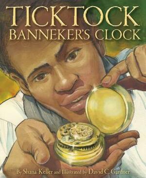 Ticktock Banneker's Clock by Shana Keller