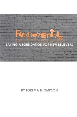 Fundamentals: Laying a foundation for new believers by Torema Thompson