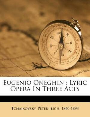 Eugene Onegin: English National Opera Guide 38 by Pyotr Ilyich Tchaikovsky, K. Shilovskii, Nicholas John, David Lloyd-Jones