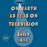 On Earth as It Is on Television by Emily Jane