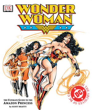 Wonder Woman: The Ultimate Guide to The Amazon Princess by Alastair Dougall, Scott Beatty