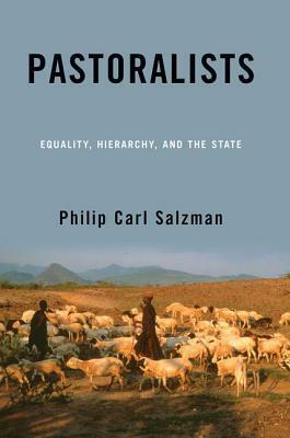 Pastoralists: Equality, Hierarchy, and the State by Philip Carl Salzman