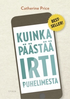 Kuinka päästää irti puhelimesta by Catherine Price