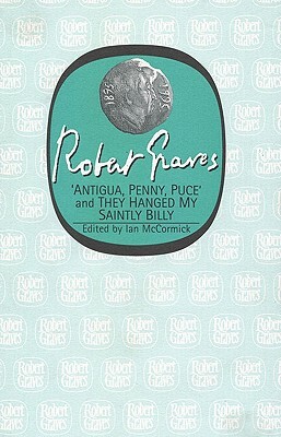 Antigua, Penny, Puce: And They Hanged My Saintly Billy (Revised) by Robert Graves