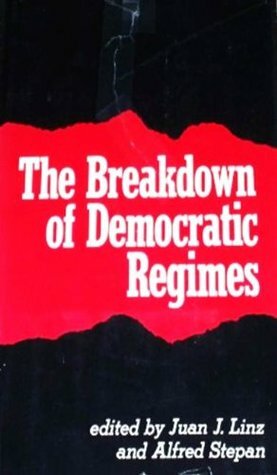 The Breakdown Of Democratic Regimes by Juan J. Linz, Alfred Stepan