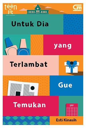 Untuk Dia yang Terlambat Gue Temukan by Esti Kinasih