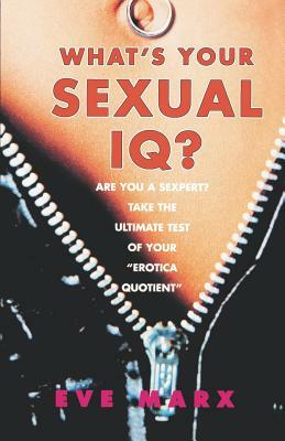 What's Your Sexual IQ? by Eve Marx