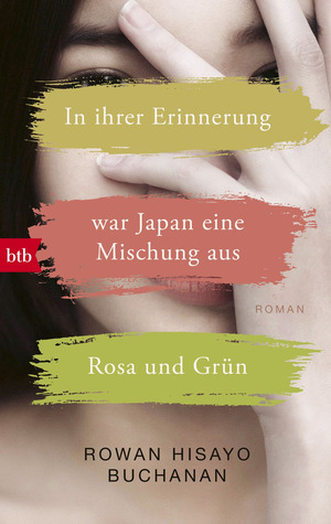 In ihrer Erinnerung war Japan eine Mischung aus Rosa und Grün by Rowan Hisayo Buchanan