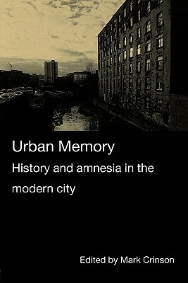 Urban Memory: History and Amnesia in the Modern City by 