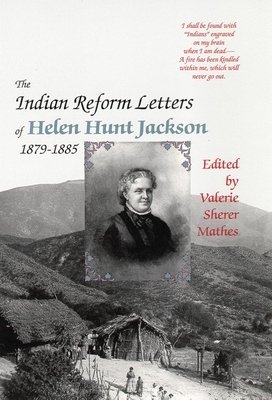 The Indian Reform Letters of Helen Hunt Jackson, 1879-1885 by Helen Hunt Jackson