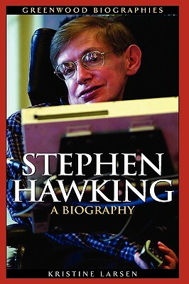 Stephen Hawking: A Biography by Kristine M. Larsen