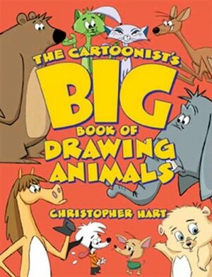 The Cartoonist's Big Book of Drawing Animals by Christopher Hart