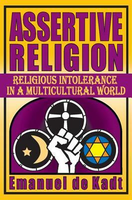 Assertive Religion: Religious Intolerance in a Multicultural World by Emanuel de Kadt