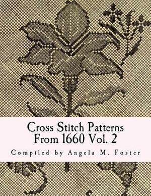 Cross Stitch Patterns From 1660 Vol. 2 by Angela M. Foster