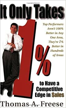 It Only Takes 1% to Have a Competitive Edge in Sales by Thomas A. Freese