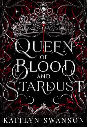 Queen of Blood and Stardust by Kaitlyn Swanson