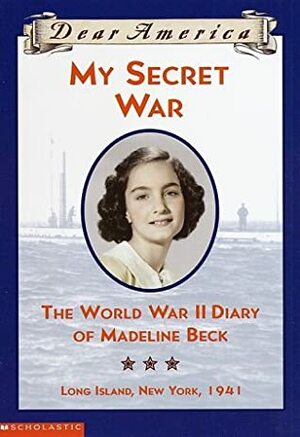 My Secret War:The World War Ii Diary Of Madeline Beck by Madeline H. Beck
