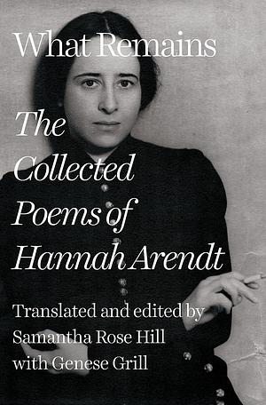 What Remains: The Collected Poems of Hannah Arendt by Hannah Arendt