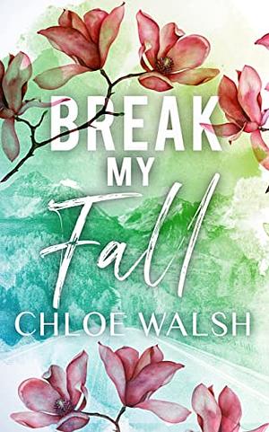 Break My Fall by Chloe Walsh