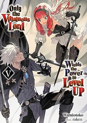 Only the Villainous Lord Wields the Power to Level Up: Volume 5 by Waruiotoko