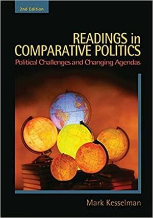 Readings in Comparative Politics: Political Challenges and Changing Agendas by Mark Kesselman