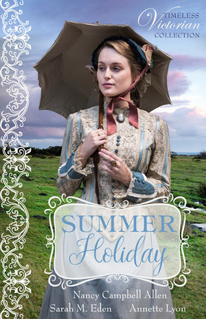 Summer Holiday by Nancy Campbell Allen, Sarah M. Eden, Annette Lyon
