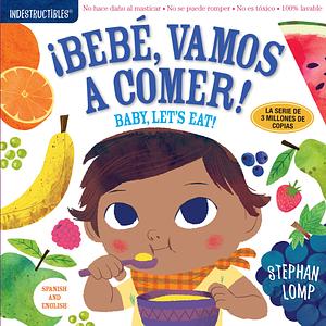 Indestructibles: Bebe, Vamos a Comer / Baby, Let's Eat : Chew Proof - Rip Proof - Nontoxic - 100% Washable (Book for Babies, Newborn Books, Safe to Chew) (Indestructibles) Spanish by Stephan Lomp, Stephan Lomp, Amy Pixton