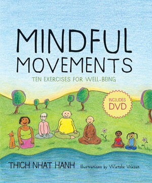 Mindful Movements: Ten Exercises for Well-Being by Plum Village Community, Thích Nhất Hạnh, Wietske Vriezen