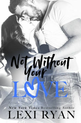 Not Without Your Love by Lexi Ryan