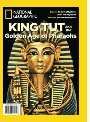 National Geographic King Tut and the Golden Age of the Pharaohs by The Editors Of National Geographic