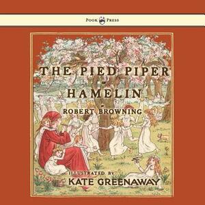 The Pied Piper of Hamelin - Illustrated by Kate Greenaway by Robert Browning