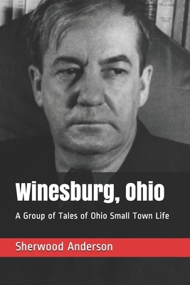 Winesburg, Ohio: A Group of Tales of Ohio Small Town Life by Sherwood Anderson