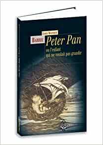 Peter Pan ou l'enfant qui ne voulait pas grandir by J.M. Barrie