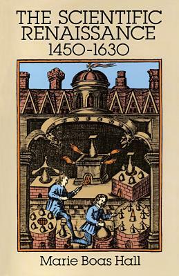 Scientific Renaissance 1450-1630 by Marie Boas Hall