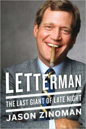 Letterman: The Last Giant of Late Night by Jason Zinoman