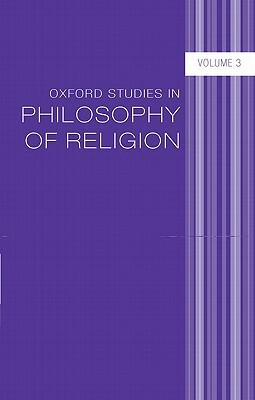 Oxford Studies in Philosophy of Religion, Volume 3 by 