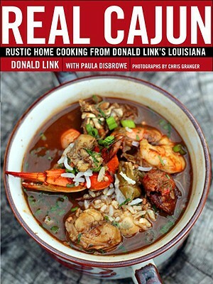 Real Cajun: Rustic Home Cooking from Donald Link's Louisiana by Donald Link, Paula Disbrowe