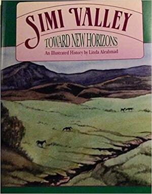 Simi Valley: Toward New Horizons : An Illustrated History by Julie Jaskol, Sharon Makokian, Linda Aleahmad