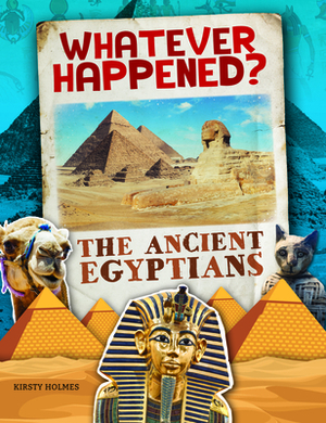 The Ancient Egyptians by Kirsty Holmes