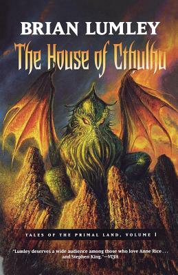 The House of Cthulhu: Tales of the Primal Land Vol. 1 by Brian Lumley