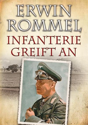 Infanterie greift an: Erlebnis und Erfahrung by Erwin Rommel