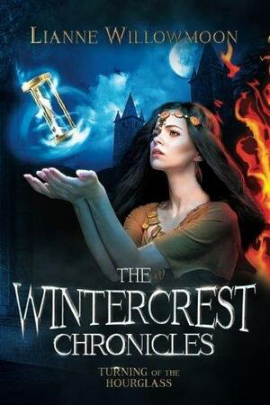 The Wintercrest Chronicles: Turning of the Hourglass by Lianne Willowmoon
