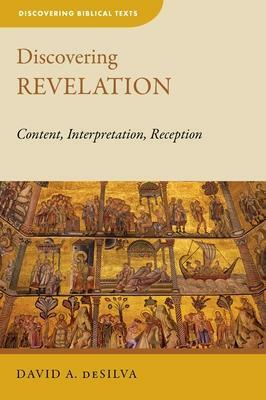 Discovering Revelation: Content, Interpretation, Reception by David A. deSilva