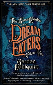 The Glass Books of the Dream Eaters, Volume Two by Gordon Dahlquist