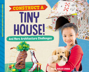 Construct a Tiny House! and More Architecture Challenges by Megan Borgert-Spaniol