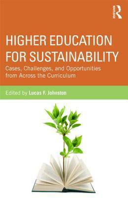 Higher Education for Sustainability: Cases, Challenges, and Opportunities from Across the Curriculum by 